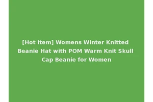 [Hot Item] Womens Winter Knitted Beanie Hat with POM Warm Knit Skull Cap Beanie for Women
