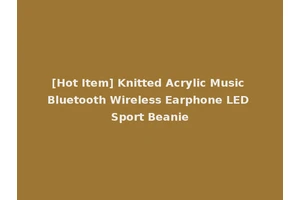 [Hot Item] Knitted Acrylic Music Bluetooth Wireless Earphone LED Sport Beanie