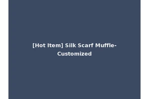 [Hot Item] Silk Scarf Muffle-Customized