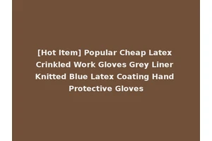 [Hot Item] Popular Cheap Latex Crinkled Work Gloves Grey Liner Knitted Blue Latex Coating Hand Protective Gloves