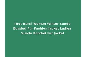 [Hot Item] Women Winter Suede Bonded Fur Fashion Jacket Ladies Suede Bonded Fur Jacket