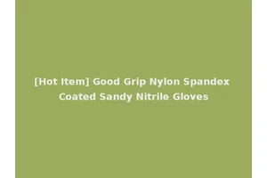 [Hot Item] Good Grip Nylon Spandex Coated Sandy Nitrile Gloves