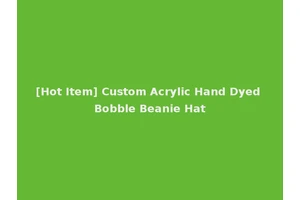 [Hot Item] Custom Acrylic Hand Dyed Bobble Beanie Hat