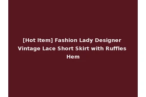 [Hot Item] Fashion Lady Designer Vintage Lace Short Skirt with Ruffles Hem