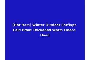 [Hot Item] Winter Outdoor Earflaps Cold Proof Thickened Warm Fleece Hood