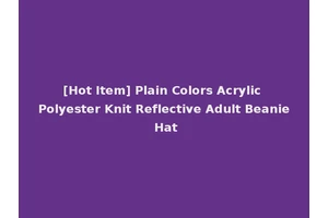 [Hot Item] Plain Colors Acrylic Polyester Knit Reflective Adult Beanie Hat