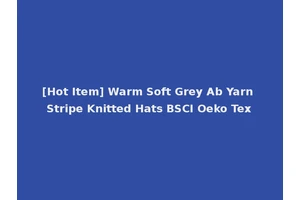 [Hot Item] Warm Soft Grey Ab Yarn Stripe Knitted Hats BSCI Oeko Tex
