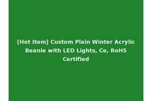 [Hot Item] Custom Plain Winter Acrylic Beanie with LED Lights, Ce, RoHS Certified