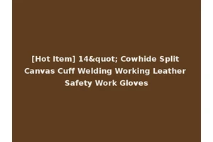 [Hot Item] 14" Cowhide Split Canvas Cuff Welding Working Leather Safety Work Gloves