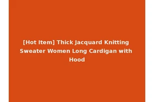 [Hot Item] Thick Jacquard Knitting Sweater Women Long Cardigan with Hood