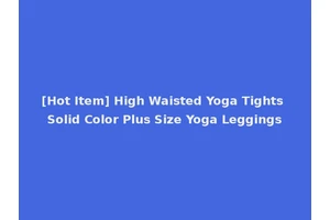 [Hot Item] High Waisted Yoga Tights Solid Color Plus Size Yoga Leggings
