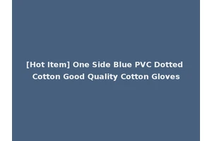 [Hot Item] One Side Blue PVC Dotted Cotton Good Quality Cotton Gloves