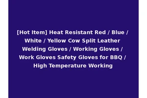 [Hot Item] Heat Resistant Red / Blue / White / Yellow Cow Split Leather Welding Gloves / Working Gloves / Work Gloves Safety Gloves for BBQ / High Temperature Working