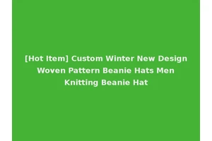[Hot Item] Custom Winter New Design Woven Pattern Beanie Hats Men Knitting Beanie Hat