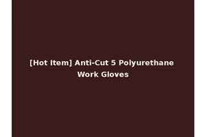 [Hot Item] Anti-Cut 5 Polyurethane Work Gloves