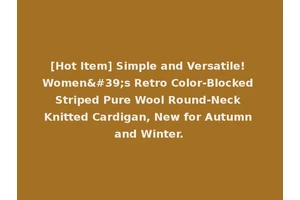 [Hot Item] Simple and Versatile! Women's Retro Color-Blocked Striped Pure Wool Round-Neck Knitted Cardigan, New for Autumn and Winter.