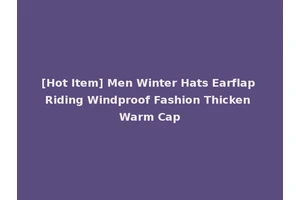 [Hot Item] Men Winter Hats Earflap Riding Windproof Fashion Thicken Warm Cap