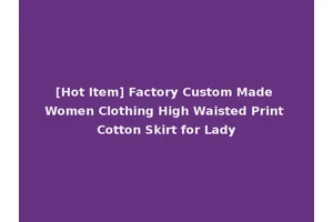 [Hot Item] Factory Custom Made Women Clothing High Waisted Print Cotton Skirt for Lady