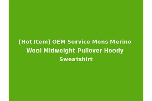 [Hot Item] OEM Service Mens Merino Wool Midweight Pullover Hoody Sweatshirt