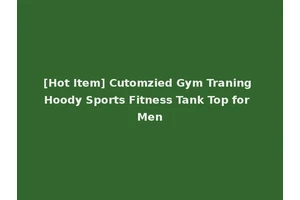 [Hot Item] Cutomzied Gym Traning Hoody Sports Fitness Tank Top for Men