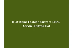 [Hot Item] Fashion Custom 100% Acrylic Knitted Hat