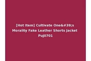 [Hot Item] Cultivate One's Morality Fake Leather Shorts Jacket Puj0701