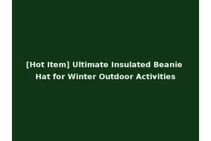 [Hot Item] Ultimate Insulated Beanie Hat for Winter Outdoor Activities