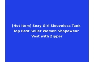 [Hot Item] Sexy Girl Sleeveless Tank Top Best Seller Women Shapewear Vest with Zipper