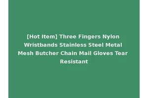 [Hot Item] Three Fingers Nylon Wristbands Stainless Steel Metal Mesh Butcher Chain Mail Gloves Tear Resistant