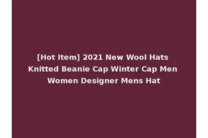 [Hot Item] 2021 New Wool Hats Knitted Beanie Cap Winter Cap Men Women Designer Mens Hat