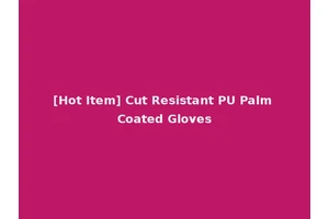 [Hot Item] Cut Resistant PU Palm Coated Gloves