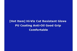 [Hot Item] Hi-Viz Cut Resistant Glove PU Coating Anti-Oil Good Grip Comfortable