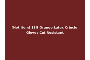 [Hot Item] 13G Orange Latex Crincle Gloves Cut Resistant