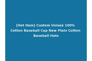[Hot Item] Custom Unisex 100% Cotton Baseball Cap New Plain Cotton Baseball Hats