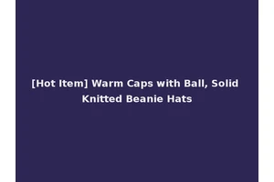 [Hot Item] Warm Caps with Ball, Solid Knitted Beanie Hats