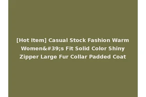 [Hot Item] Casual Stock Fashion Warm Women's Fit Solid Color Shiny Zipper Large Fur Collar Padded Coat