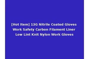 [Hot Item] 13G Nitrile Coated Gloves Work Safety Carbon Filament Liner Low Lint Knit Nylon Work Gloves