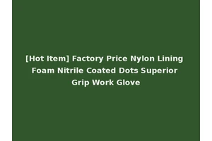 [Hot Item] Factory Price Nylon Lining Foam Nitrile Coated Dots Superior Grip Work Glove