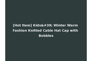 [Hot Item] Kids' Winter Warm Fashion Knitted Cable Hat Cap with Bobbles
