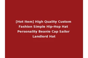[Hot Item] High Quality Custom Fashion Simple Hip-Hop Hat Personality Beanie Cap Sailor Landlord Hat