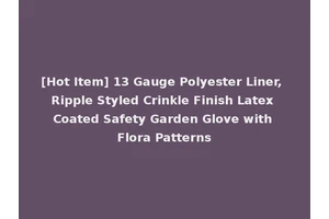 [Hot Item] 13 Gauge Polyester Liner, Ripple Styled Crinkle Finish Latex Coated Safety Garden Glove with Flora Patterns