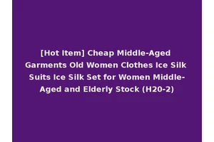 [Hot Item] Cheap Middle-Aged Garments Old Women Clothes Ice Silk Suits Ice Silk Set for Women Middle-Aged and Elderly Stock (H20-2)