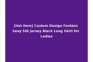 [Hot Item] Custom Design Fashion Sexy Slit Jersey Black Long Skirt for Ladies