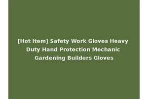 [Hot Item] Safety Work Gloves Heavy Duty Hand Protection Mechanic Gardening Builders Gloves