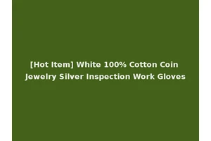 [Hot Item] White 100% Cotton Coin Jewelry Silver Inspection Work Gloves