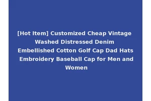 [Hot Item] Customized Cheap Vintage Washed Distressed Denim Embellished Cotton Golf Cap Dad Hats Embroidery Baseball Cap for Men and Women