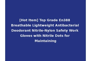 [Hot Item] Top Grade En388 Breathable Lightweight Antibacterial Deodorant Nitrile-Nylon Safety Work Gloves with Nitrile Dots for Maintaining