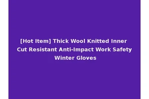 [Hot Item] Thick Wool Knitted Inner Cut Resistant Anti-Impact Work Safety Winter Gloves