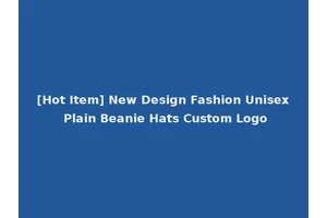 [Hot Item] New Design Fashion Unisex Plain Beanie Hats Custom Logo
