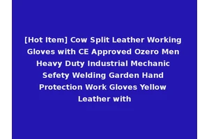 [Hot Item] Cow Split Leather Working Gloves with CE Approved Ozero Men Heavy Duty Industrial Mechanic Sefety Welding Garden Hand Protection Work Gloves Yellow Leather with